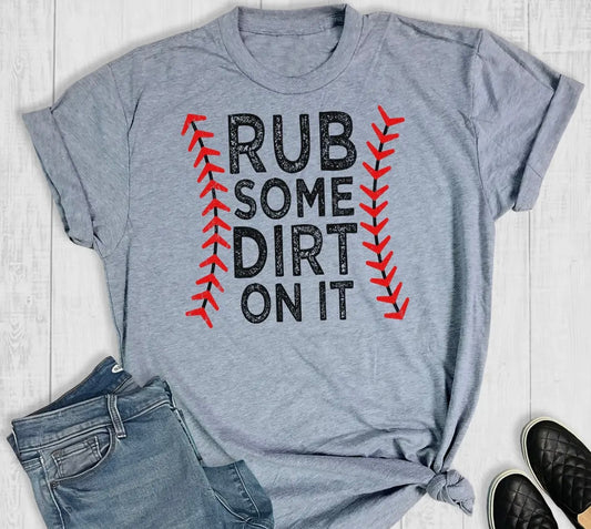 Rub Some Dirt On It Tshirt